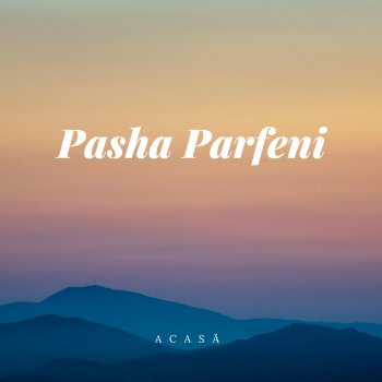 Pasha Parfeni Acasa