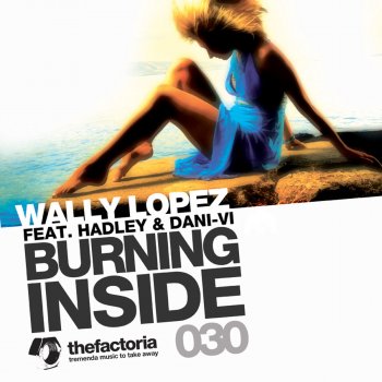 Wally Lopez feat. Hadley & Dani-Vi Burning Inside (Tikaro, J.Louis & Ferran Radio Edit)