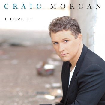 Craig Morgan I Love It