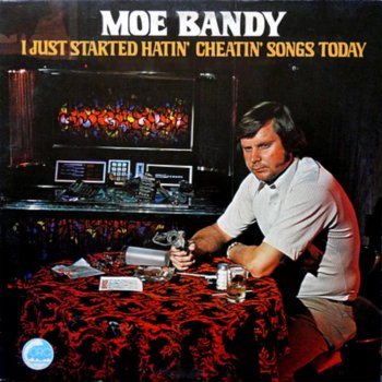 Moe Bandy I Just Started Hatin' Cheatin' Songs Today