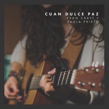 Evan Craft feat. Paula Prieto Cuan Dulce Paz (feat. Paula Prieto)