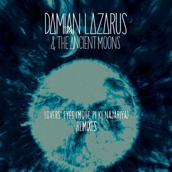 Damian Lazarus & The Ancient Moons, Carl Craig & Damian Lazarus Lovers' Eyes (Mohe Pi Ki Najariya) - Carl Craig Remix