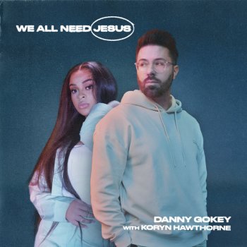 Danny Gokey feat. Koryn Hawthorne We All Need Jesus