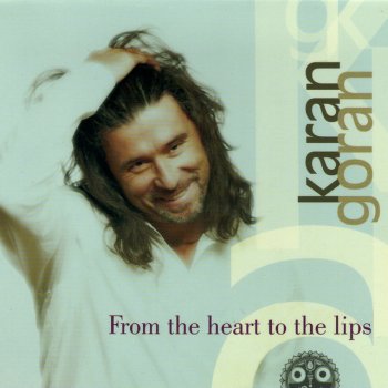 Goran Karan From the Heart to the Lips