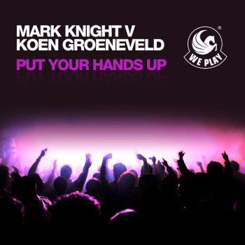 Koen Groeneveld & Mark Knight Put Your Hands Up (Mark Knight Remix)