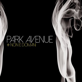 Исполнитель Park Avenue, альбом Non è domani
