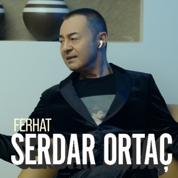 Serdar Ortaç Ferhat