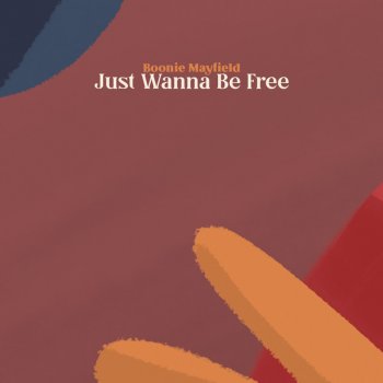 Boonie Mayfield Just Wanna Be Free