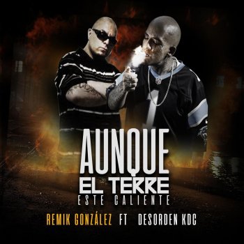 Remik Gonzalez feat. Desorden KDC Aunque el Terre Este Caliente