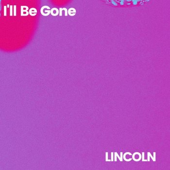 Lincoln I'll Be Gone