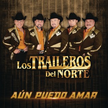 Los Traileros del Norte Aún Puedo Amar