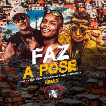MC Teteu feat. Mc Anônimo & Pop Na Batida Faz a Pose - Remix