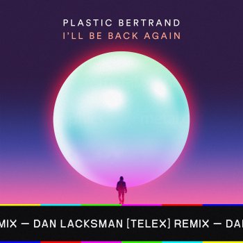 Plastic Bertrand feat. Dan Lacksman (Telex) I'll Be Back Again - Dan Lacksman Telex Radio Remix