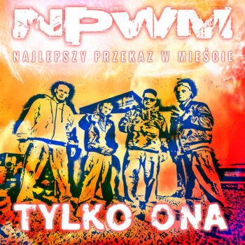 Najlepszy Przekaz w Mieście (NPWM) Tylko ona - Radio Edit