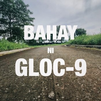 Gloc-9 Bahay Ni Gloc-9