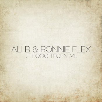 Ali B feat. Ronnie Flex Je Loog Tegen Mij