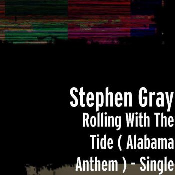 Исполнитель Stephen Gray, альбом Rolling With The Tide ( Alabama Anthem )