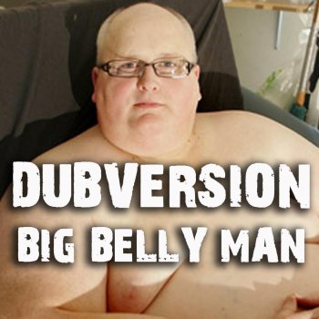 Dubversion Big Belly Man