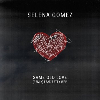 Selena Gomez feat. Fetty Wap Same Old Love Remix