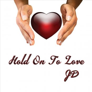 JD Hold On to Love