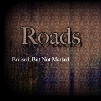 Исполнитель Roads, альбом Bruised, But Not Marked