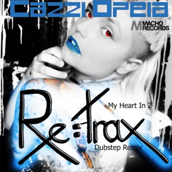 CazziOpeia My Heart In 2 - Re:trax - Dubstep Remix