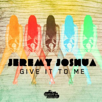 Исполнитель Jeremy Joshua, альбом Give It To Me