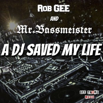 Rob Gee feat. Mr. Bassmeister A DJ Saved My Life