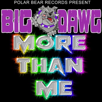 Big Dawg More Than Me