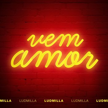 LUDMILLA Vem amor