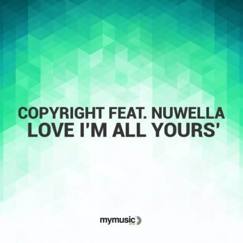 Copyright feat. Nuwella Love Love I’m All Yours’ - Main Mix