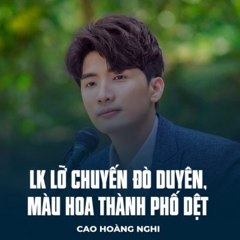 Cao Hoang Nghi LK Lỡ Chuyến Đò Duyên, Màu Hoa Thành Phố Dệt