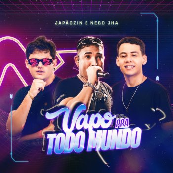 Japãozin feat. Nêgo Jhá Vapo pra Todo Mundo