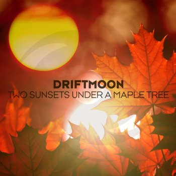 Driftmoon Two Sunsets Under a Maple Tree - Extended Mix