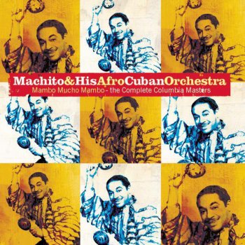 Исполнитель Machito & His Afro-Cuban Orchestra, альбом Mambo Mucho Mambo: The Complete Columbia Masters