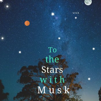 Viva To the Stars With Musk