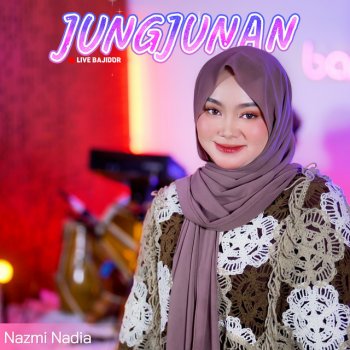 Nazmi Nadia Jungjunan (Live) [Bajidor]