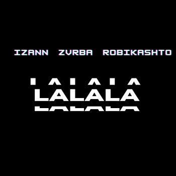 ZVRBA feat. Robikashto & Izann LA LA LA