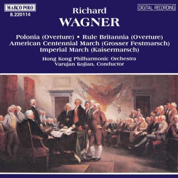 Richard Wagner, Hong Kong Philharmonic Orchestra & Varujan Kojian American Centennial March (Grosser Festmarch)