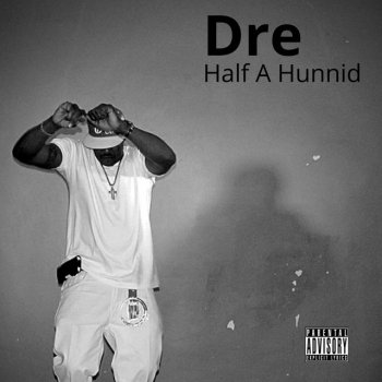 Dre Half a Hunnid