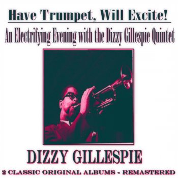 Исполнитель Dizzy Gillespie and His Quintet, альбом An Electrifying Evening with the Dizzy Gillespie Quintet: Have Trumpet, Will Excite! (2 Classic Original Albums - Remastered)