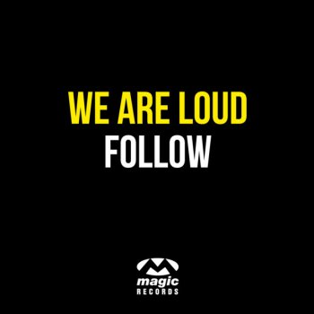 We Are Loud Follow - Original Mix Edit