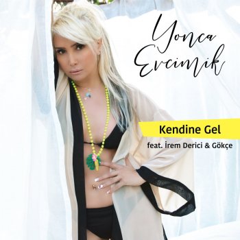 Yonca Evcimik feat. İrem Derici & Gökçe Kendine Gel