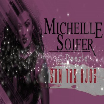 Micheille Soifer feat. Deezle Son Tus Ojos