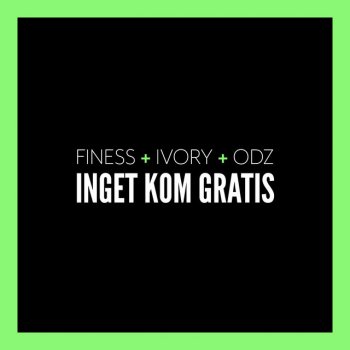 Finess feat. Ivory & ODZ Inget kom gratis