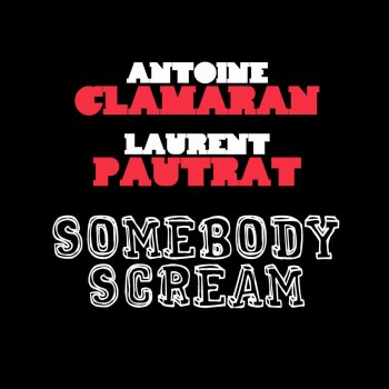 Исполнитель Antoine Clamaran & Laurent Pautrat, альбом Somebody Scream