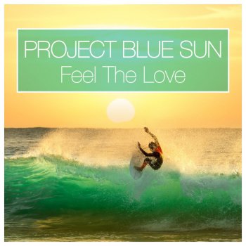 Project Blue Sun Feel the Love (Extended Mix)