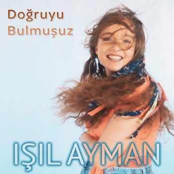 Işıl Ayman Doğruyu Bulmuşuz