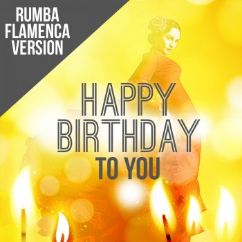 Happy Birthday Happy Birthday To You (Rumba Flamenca Version)