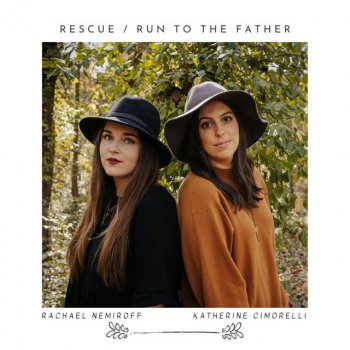 Rachael Nemiroff feat. Katherine Cimorelli Rescue / Run To The Father